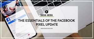 The Essentials of The Facebook Pixel Update