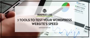 3 Tools To Test Your WordPress Website’s Speed