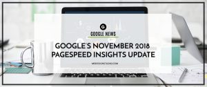 Google’s November 2018 PageSpeed Insights Update