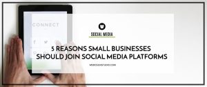5 Reasons Small Businesses Should Join Social Media Platforms