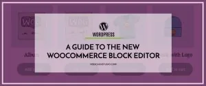 A Guide to the New WooCommerce Block Editor