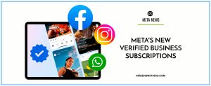 Meta’s New Verified Business Subscriptions: Helping Brands Stand Out