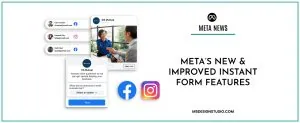 Metas New And Improved Instant Form Features