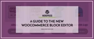 A Guide to the New WooCommerce Block Editor